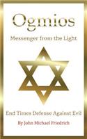 Ogmios-Messenger from the Light: End Times Defense Against Evil