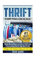 Thrift: Making Massive Money from items at Thrift Store Prices by Selling them for Huge Retail Profits(English)