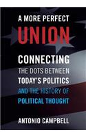 A More Perfect Union: Connecting the Dots Between Today's Politics and the History of Political Thought