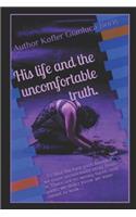 His Life and the Uncomfortable Truth.