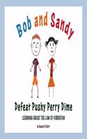 Bob and Sandy Defeat Pushy Perry Dime