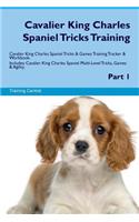 Cavalier King Charles Spaniel Tricks Training Cavalier King Charles Spaniel Tricks & Games Training Tracker & Workbook. Includes: Cavalier King Charles Spaniel Multi-Level Tricks, Games & Agility. Part 1