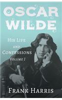 Oscar Wilde - His Life and Confessions - Volume I