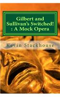 Gilbert and Sullivan's Switched!: A Mock Opera: Or the Insider and the Outsider