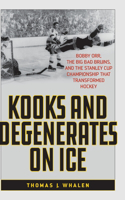 Kooks and Degenerates on Ice