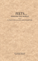 FEETS...Around the World: A True Story of Love and Adventure
