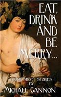Eat, Drink And Be Merry...