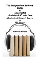 The Independent Author's Guide to Audiobook Production