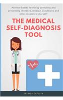 Medical Self Diagnosis Tool: Achieve better health by detecting and preventing illnesses, medical conditions and other disorders yourself!