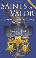 Saints of Valor: Mormon Medal of Honor Recipients, Updated 2nd Edition