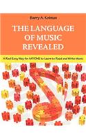 The Language of Music Revealed: A Real Easy Way for Anyone to Learn to Read and Write Music(English)