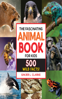 Fascinating Animal Book for Kids: 500 Wild Facts!