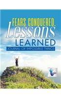 Fears Conquered, Lessons Learned Journal of Impossible Things
