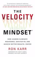 Velocity Mindset(r) How Leaders Eliminate Resistance, Gain Buy-In, and Achieve Better Results--Faster