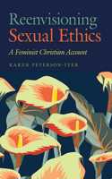 Reenvisioning Sexual Ethics: A Feminist Christian Account(Moral Traditions series)
