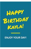 Happy Birthday Kayla - Enjoy Your Day