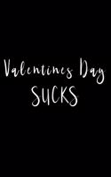 Valentines Day Sucks: For all those people who don't have a special person - this notebook is for you!