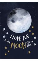I Love You To The Moon And Back Love Quotes Valentine's Gift (Notebooks and Journals)