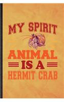 My Spirit Animal Is a Hermit Crab: Funny Blank Lined Hermit Crab Owner Vet Notebook/ Journal, Graduation Appreciation Gratitude Thank You Souvenir Gag Gift, Superb Graphic 110 Pages