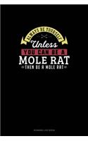 Always Be Yourself Unless You Can Be A Mole Rat Then Be A Mole Rat: Running Log Book(177 Running Log Book)