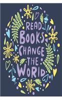 Read Books Change The World: Reading log, Journal, Notebook, Keep track & review all of the books you have read! Perfect as a gift for any book lover.