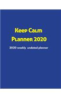 Keep Calm Planner 2020: 2020 Undated Weekly Planner: Weekly & Monthly Planner, Organizer & Goal Tracker - Organized Chaos Planner 2020