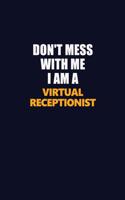 Don't Mess With Me I Am A Virtual Receptionist: Career journal, notebook and writing journal for encouraging men, women and kids. A framework for building your career.