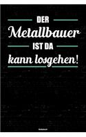 Der Metallbauer ist da kann losgehen! Notizbuch: Metallbauer Journal DIN A5 liniert 120 Seiten Geschenk