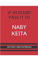 If In Doubt Pass It To Naby Keita: Naby Keita Themed Notebook/ Journal/ Notepad/ Diary For Liverpool, Teens, Adults and Kids - 100 Black Lined Pages With Margins - 8.5 x 11 Inches - A