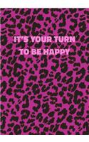 It's Your Turn To Be Happy: Pink Leopard Print Notebook With Inspirational and Motivational Quote (Animal Fur Pattern). College Ruled (Lined) Journal. Wild Cat Theme with Cheet