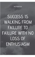 **Success is walking from failure to failure with no loss of enthusiasm**