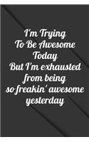I'm Trying To Be Awesome Today