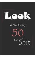 Look At You Turning 50 And Shit