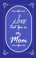 I Love That You Are My Mom journal notebook with 2020 Calendar Gift Book for mother as a Journal Notebook with Calendar 2020