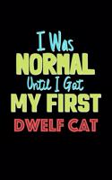 I Was Normal Until I Got My First Dwelf Cat Notebook - Dwelf Cat Lovers and Animals Owners