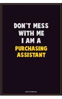 Don't Mess With Me, I Am A Purchasing Assistant