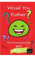Would You Rather? 100 Funny Questions Part 2