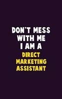 Don't Mess With Me, I Am A Direct Marketing Assistant: 6X9 Career Pride 120 pages Writing Notebooks