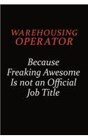 Warehousing Operator Because Freaking Awesome Is Not An Official Job Title