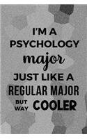 I'm A Psychology Major Just Like A Regular Major But Way Cooler