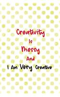Creativity Is Messy And I Am Very Creative: Beadwork Notebook Journal Composition Blank Lined Diary Notepad 120 Pages Paperback Dots