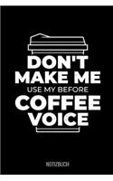 Don't Make Me Use My Before Coffee Voice Notizbuch: A5 Geschenkbuch PUNKTIERT zum Studium - Notizbuch für Studenten - witziger Spruch zum Abitur - Studienbeginn - Erstes Semester - Pruefung - Geburtst