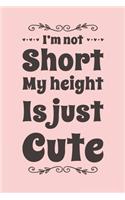 I'm Not Short My Height Is Just Cute