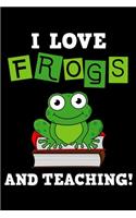 I Love Frogs And Teaching: Journal - Toad Personal Writing Diary - Journaling for Journalists & Writers for Note Taking & Daily Entries - Write about your Life Experiences & I