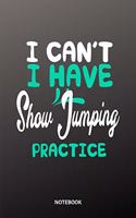 I cant I have Show Jumping practice Notebook