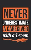 Caregiver Notebook - Never Underestimate A Caregiver With A Broom Journal - Halloween Gift for Caregiver - Caregiver Diary: Medium College-Ruled Journey Diary, 110 page, Lined, 6x9 (15.2 x 22.9 cm)