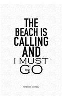 The Beach Is Calling And I Must Go: A 6x9 Inch Notebook Journal Diary With A Bold Text Font Slogan On A Matte Cover and 120 Blank Lined Pages Makes A Great Alternative To A Card