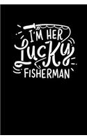 I'm Her Lucky Fisherman: 120 Pages I 6x9 I Monthly Planner I Funny Fisherman, Boating, Lake & Beer Gifts