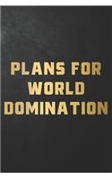 Plans For World Domination: Funny Quote Journal / Notebook / Diary / Gift For Coworker, Colleague, Family, Friends ( 6 x 9 - 120 Blank Lined Pages )