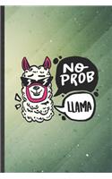 No Prob Llama: Llama Blank Lined Notebook Write Record. Practical Dad Mom Anniversary Gift, Fashionable Funny Creative Writing Logbook, Vintage Retro 6X9 110 Page